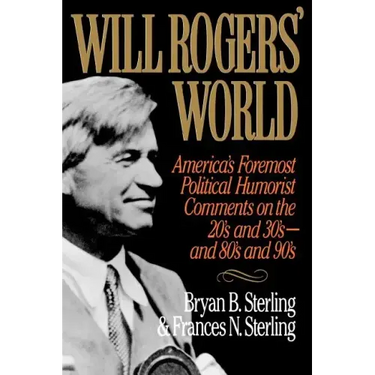 Will Rogers' World: America's Foremost Political Humorist Comments on the 20's and 30's and 80's and 90's