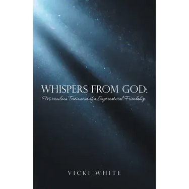 Whispers from God: Miraculous Testimonies of a Supernatural Friendship