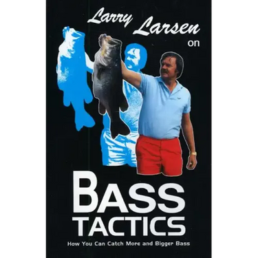 Larry Larsen on Bass Tactics: How You Catch More and Bigger Bass