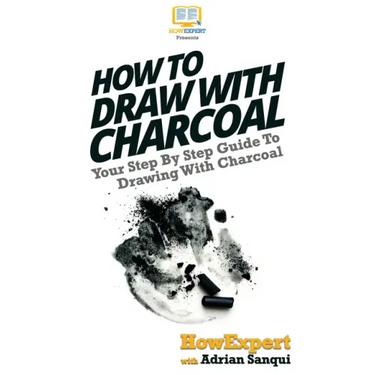 How To Draw With Charcoal: Your Step By Step Guide To Drawing With Charcoal
