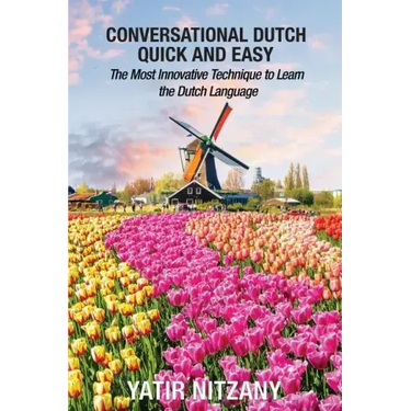 Conversational Dutch Quick and Easy: The Most Innovative Technique to Learn the Dutch Language
