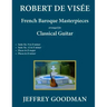 Robert de Visée: French Baroque Masterpieces for the Classical Guitar