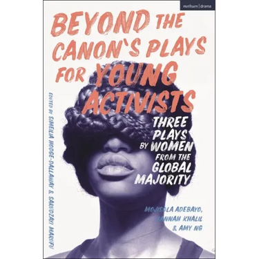 Beyond the Canon's Plays for Young Activists: Three Plays by Women from the Global Majority
