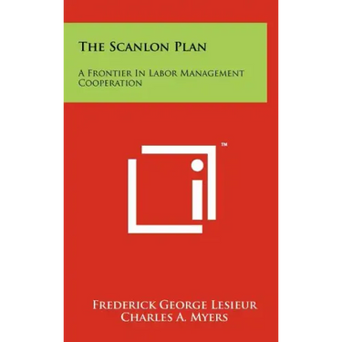 The Scanlon Plan: A Frontier in Labor Management Cooperation