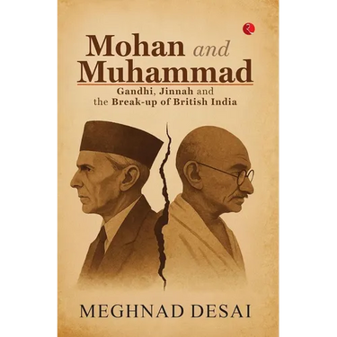 Mohan and Muhammad: Gandhi, Jinnah and the Break-up of British India