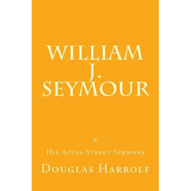 William J. Seymour & His Azusa Street Sermons