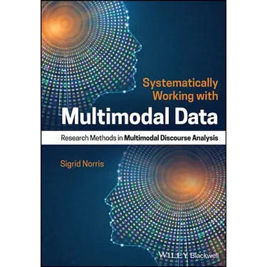Systematically Working with Multimodal Data: Research Methods in Multimodal Discourse Analysis