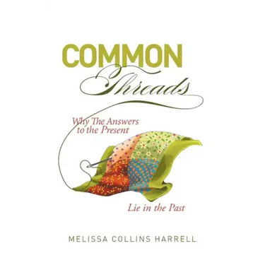 Common Threads: Why the Answers to the Present Lie in the Past