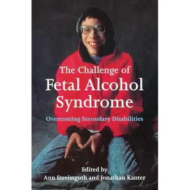 The Challenge of Fetal Alcohol Syndrome: Overcoming Secondary Disabilities