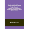 Martha Schofield, pioneer Negro educator; Historical and philosophical review of reconstruction period of South Carolina