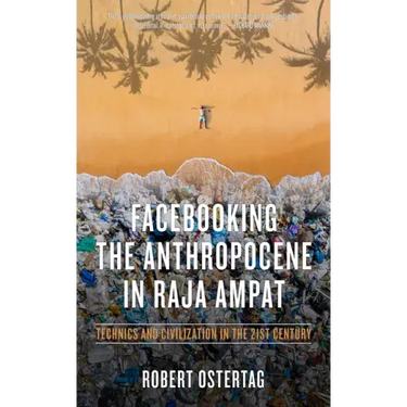 Facebooking the Anthropocene in Raja Ampat: Technics and Civilization in the 21st Century