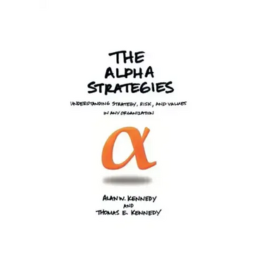 The Alpha Strategies: Understanding Strategy, Risk and Values in Any Organization
