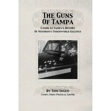 The Guns of Tampa: A Look At Tampa's History Of Notorious Underworld Slayings