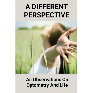 A Different Perspective: An Observations On Optometry And Life: Different Perspective Books