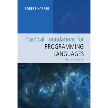 Practical Foundations for Programming Languages