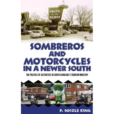 Sombreros and Motorcycles in a Newer South: The Politics of Aesthetics in South Carolina's Tourism Industry