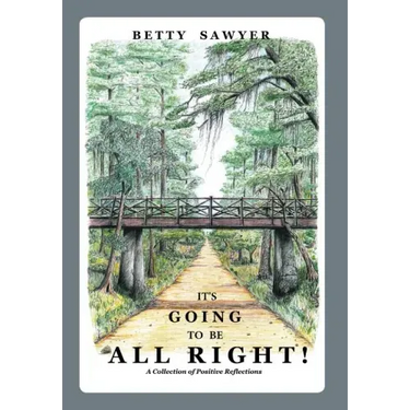 It's Going To Be All Right! A Collection of Positive Reflections