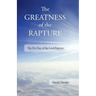 The Greatness of the Rapture: The Pre-Day of the Lord Rapture