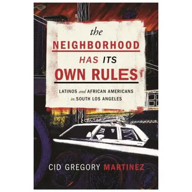 The Neighborhood Has Its Own Rules: Latinos and African Americans in South Los Angeles