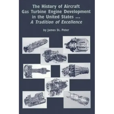 The History of Aircraft Gas Turbine Engine Development in the United States: A Tradition of Excellence