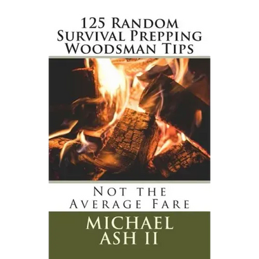 125 Random Survival Prepping Woodsman Tips: Not the Average Fare
