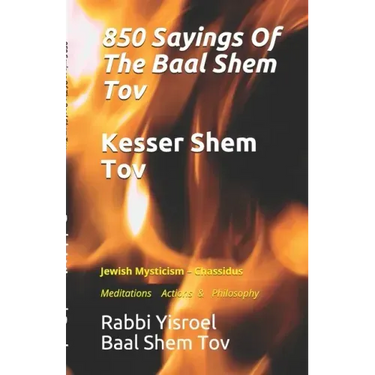 Sayings Of The Baal Shem Tov - Kesser Shem Tov: Meditations Actions & Philosophy