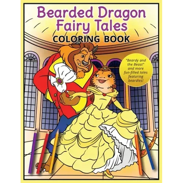 Bearded Dragon Fairy Tales Coloring Book: "Beardy and the Beast" and more fun-filled tales featuring beardies!