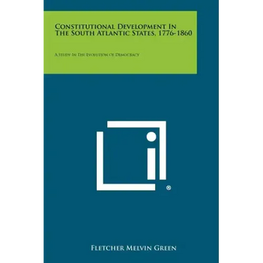 Constitutional Development in the South Atlantic States, 1776-1860: A Study in the Evolution of Democracy