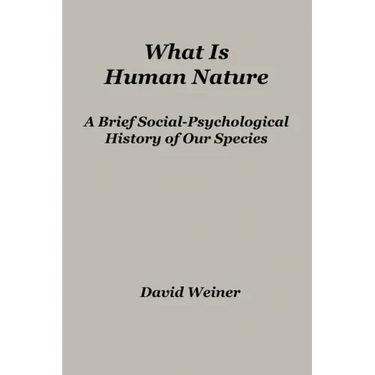 What Is Human Nature: A Brief Social-Psychological History of Our Species