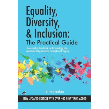 Equality, Diversity & Inclusion: The Practical Guide: The essential handbook for terminology and communicating inclusion with dignity.