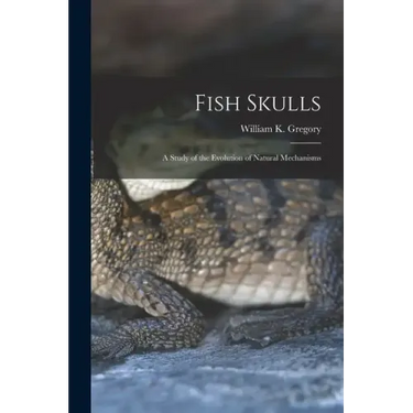 Fish Skulls; a Study of the Evolution of Natural Mechanisms