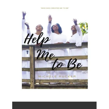 Help Me to Be: Who God Created Me to BE