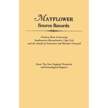 An Mayflower Source Records. from the New England Historical and Genealogical Register. Primary Data Concerning Southeastern Masssachusetts, Cape Cod