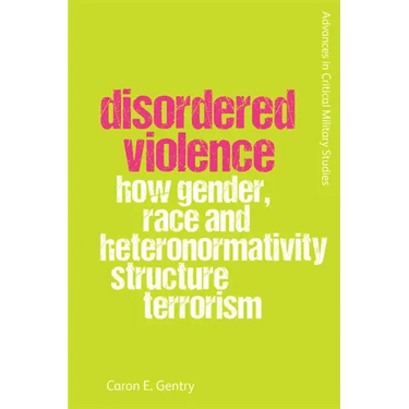 Disordered Violence: How Gender, Race and Heteronormativity Structure Terrorism