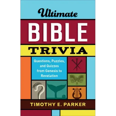 Ultimate Bible Trivia: Questions, Puzzles, and Quizzes from Genesis to Revelation