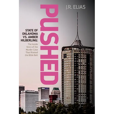 Pushed: State of Oklahoma vs. Amber Hilberling: The Inside Story of the Murder Case That Riveted the Bible Belt