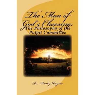 The Man of God's Choosing: : The Philosophy of the Pulpit Committee