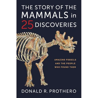 The Story of the Mammals in 25 Discoveries: Amazing Fossils and the People Who Found Them