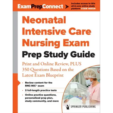 Neonatal Intensive Care Nursing Exam Prep Study Guide: Print and Online Review, Plus 350 Questions Based on the Latest Exam Blueprint