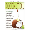 Coconut Oil: The Amazing Coconut Oil Miracles: Simple Homemade Recipes for Skin Care, Hair Care, Healthy Smoothies, Muffins, Soup,