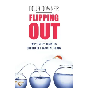 Flipping Out: Why Every Business Should Be Franchise Ready
