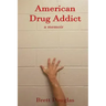 American Drug Addict: a memoir