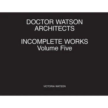 Doctor Watson Architects Incomplete Works Volume Five