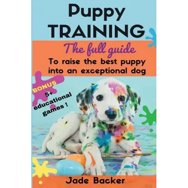 Puppy Training: The full guide to house breaking your puppy with crate training, potty training, puppy games & beyond