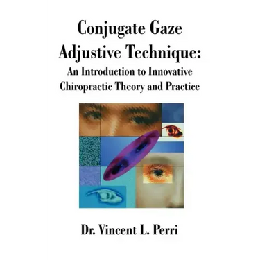 Conjugate Gaze Adjustive Technique: An Introduction to Innovative Chiropractic Theory and Practice