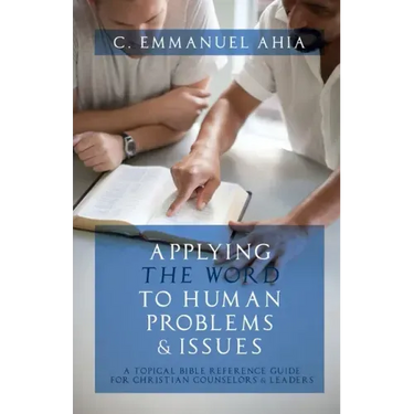 Applying the Word to Human Problems & Issues: A Topical Bible Reference Guide for Christian Counselors & Leaders