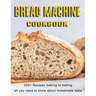 Bread Machine Cookbook: 200+ Recipes making to baking all you need to know about homemade bake