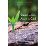 Dead to Sin, Alive to God: Discover the Power of Reckoning to Set You Free in Christ