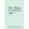 New Psalms from the Old Psalms: Real Conversations with God