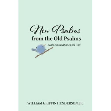 New Psalms from the Old Psalms: Real Conversations with God